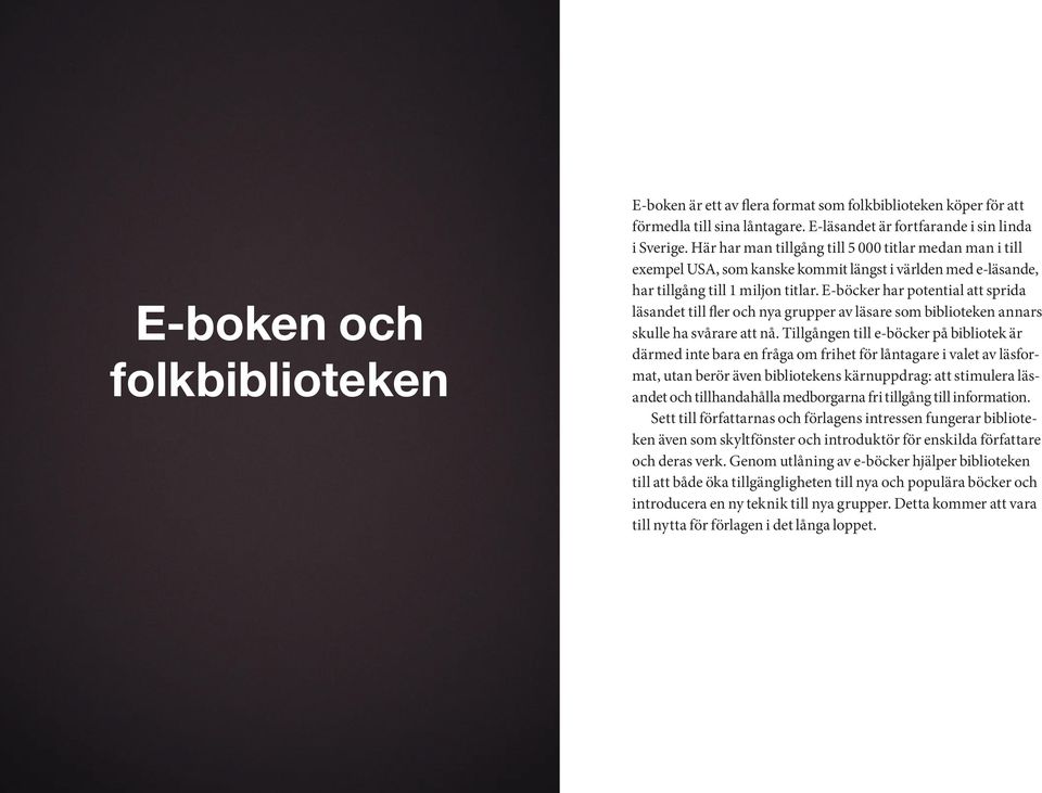 E-böcker har potential att sprida läsandet till fler och nya grupper av läsare som biblioteken annars skulle ha svårare att nå.
