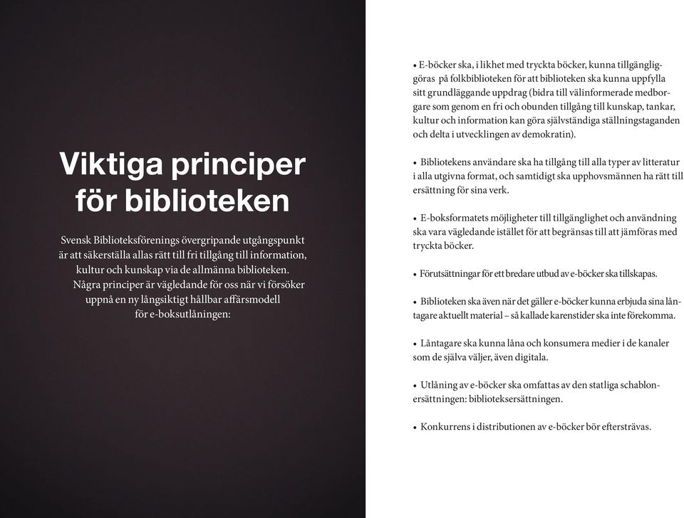 Viktiga principer för biblioteken Svensk Biblioteksförenings övergripande utgångspunkt är att säkerställa allas rätt till fri tillgång till information, kultur och kunskap via de allmänna biblioteken.