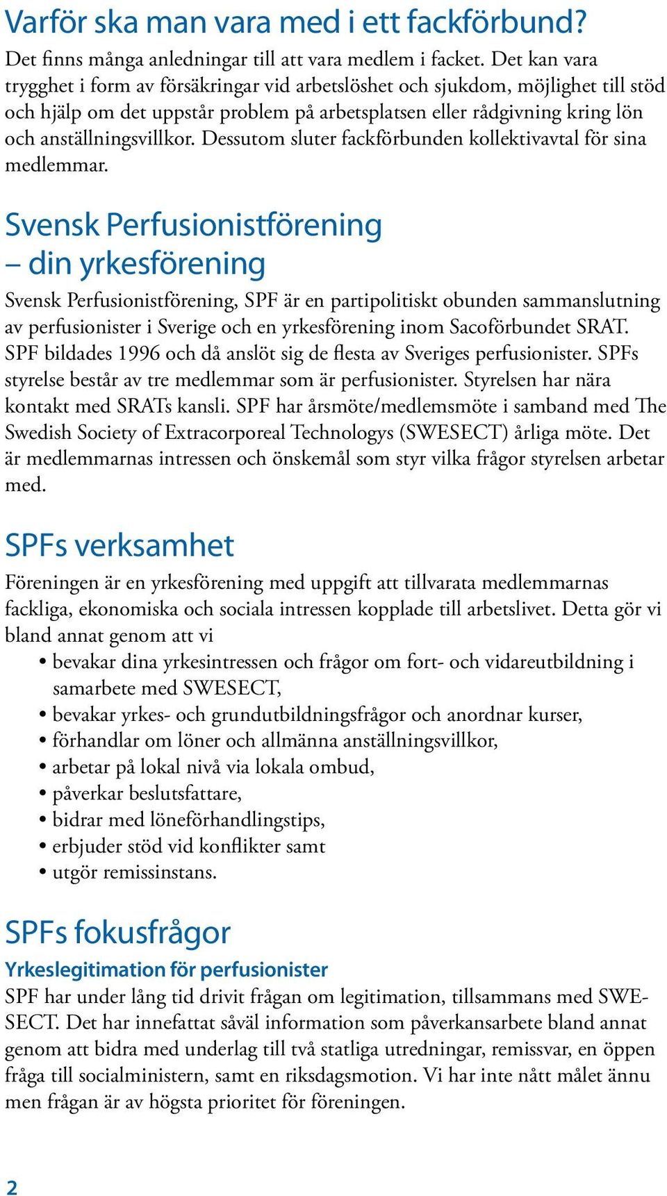 Dessutom sluter fackförbunden kollektivavtal för sina medlemmar.