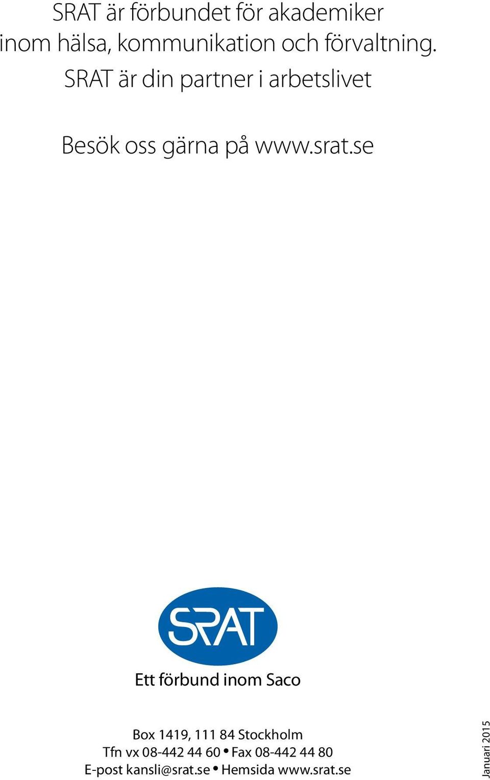 srat.se Ett förbund inom Saco Box 1419, 111 84 Stockholm Tfn vx 08-442