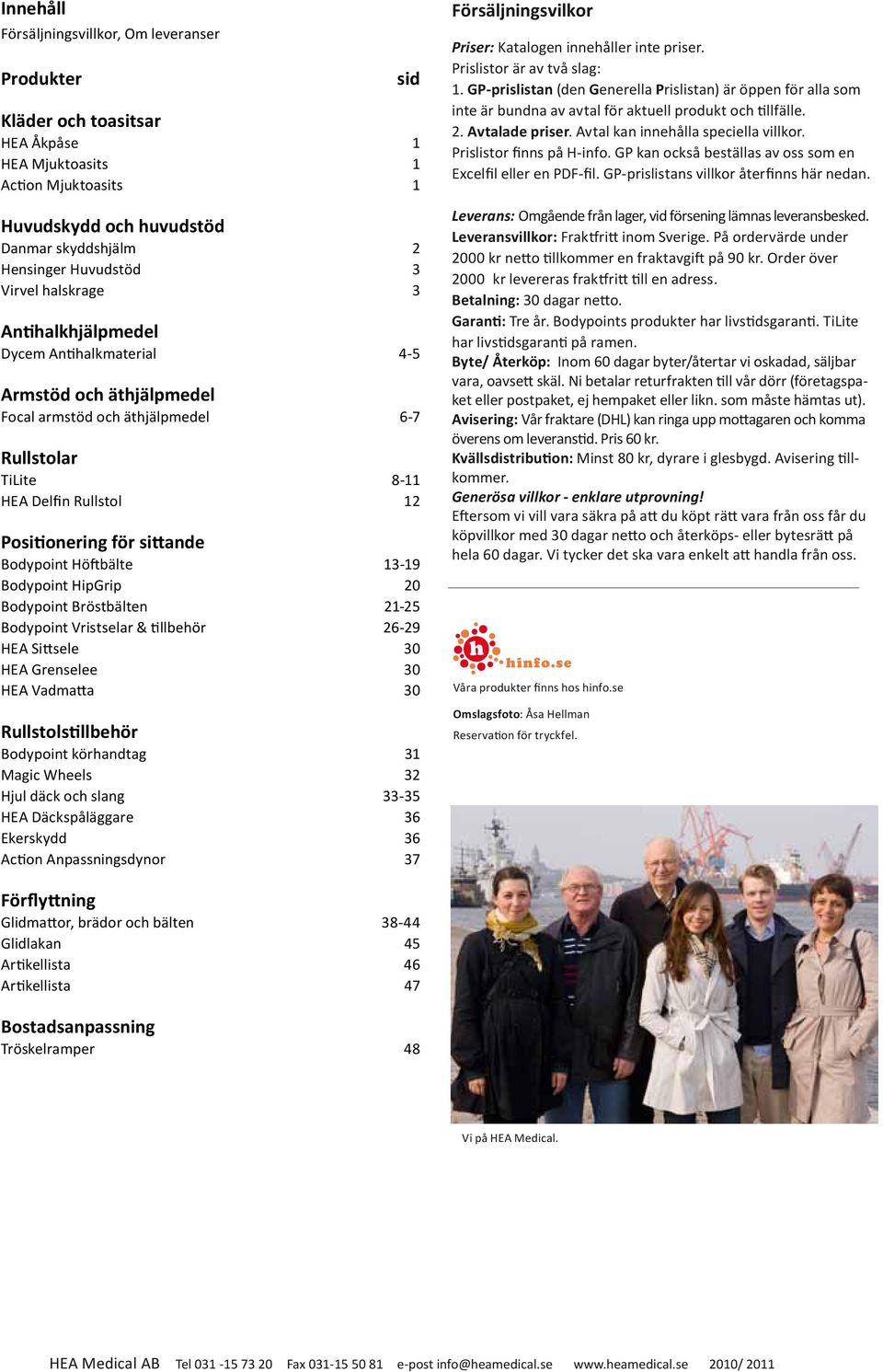 Bodypoint Höftbälte 13-19 Bodypoint HipGrip 20 Bodypoint Bröstbälten 21-25 Bodypoint Vristselar & tillbehör 26-29 HEA Sittsele 30 HEA Grenselee 30 HEA Vadmatta 30 Rullstolstillbehör Bodypoint