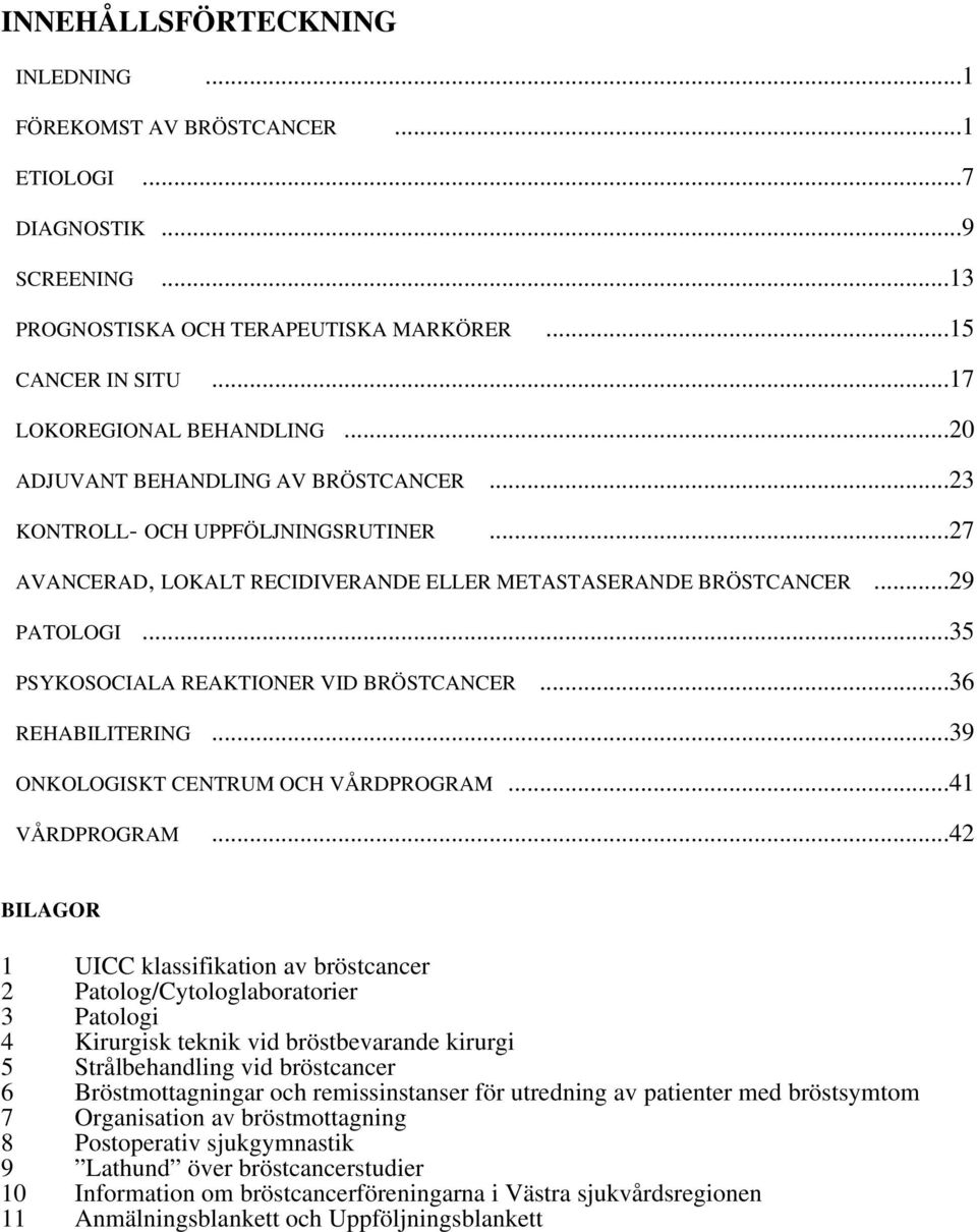 ..35 PSYKOSOCIALA REAKTIONER VID BRÖSTCANCER...36 REHABILITERING...39 ONKOLOGISKT CENTRUM OCH VÅRDPROGRAM...41 VÅRDPROGRAM.