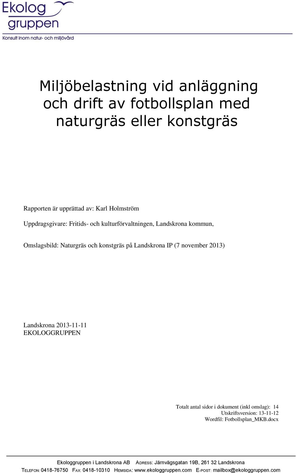 2013) Landskrona 2013-11-11 EKOLOGGRUPPEN Totalt antal sidor i dokument (inkl omslag): 14 Utskriftsversion: 13-11-12 Wordfil: