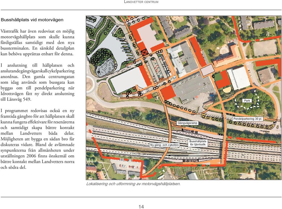 Den gamla centrumgatan som idag används som bussgata kan byggas om till pendelparkering när Idrottsvägen fått ny direkt anslutning till Länsväg 549.