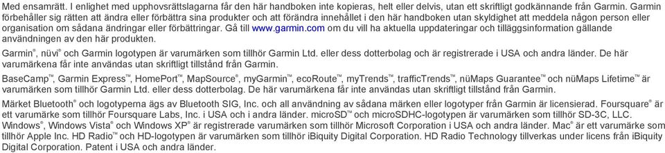 eller förbättringar. Gå till www.garmin.com om du vill ha aktuella uppdateringar och tilläggsinformation gällande användningen av den här produkten.