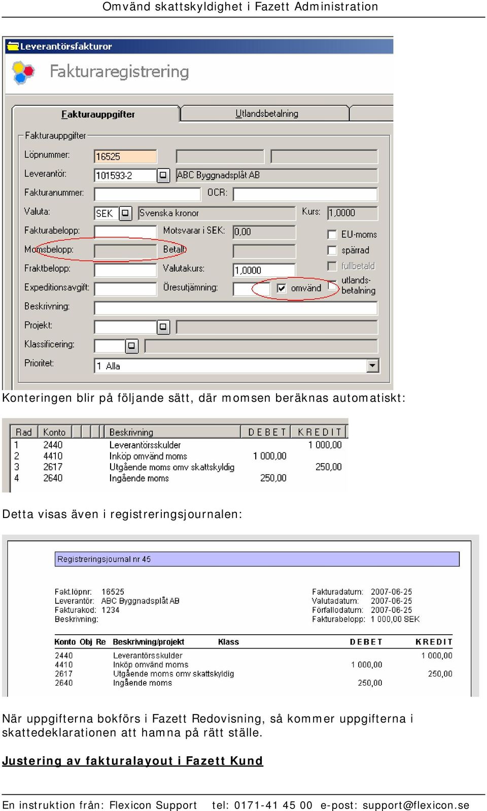uppgifterna bokförs i Fazett Redovisning, så kommer uppgifterna i