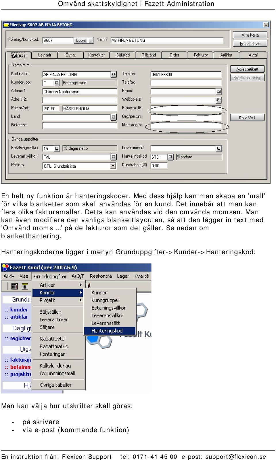 Man kan även modifiera den vanliga blankettlayouten, så att den lägger in text med Omvänd moms på de fakturor som det gäller.
