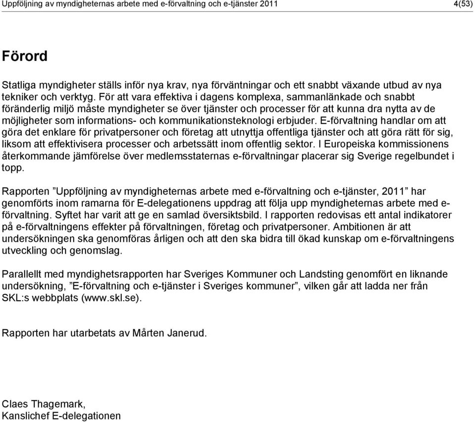 För att vara effektiva i dagens komplexa, sammanlänkade och snabbt föränderlig miljö måste myndigheter se över tjänster och processer för att kunna dra nytta av de möjligheter som informations- och