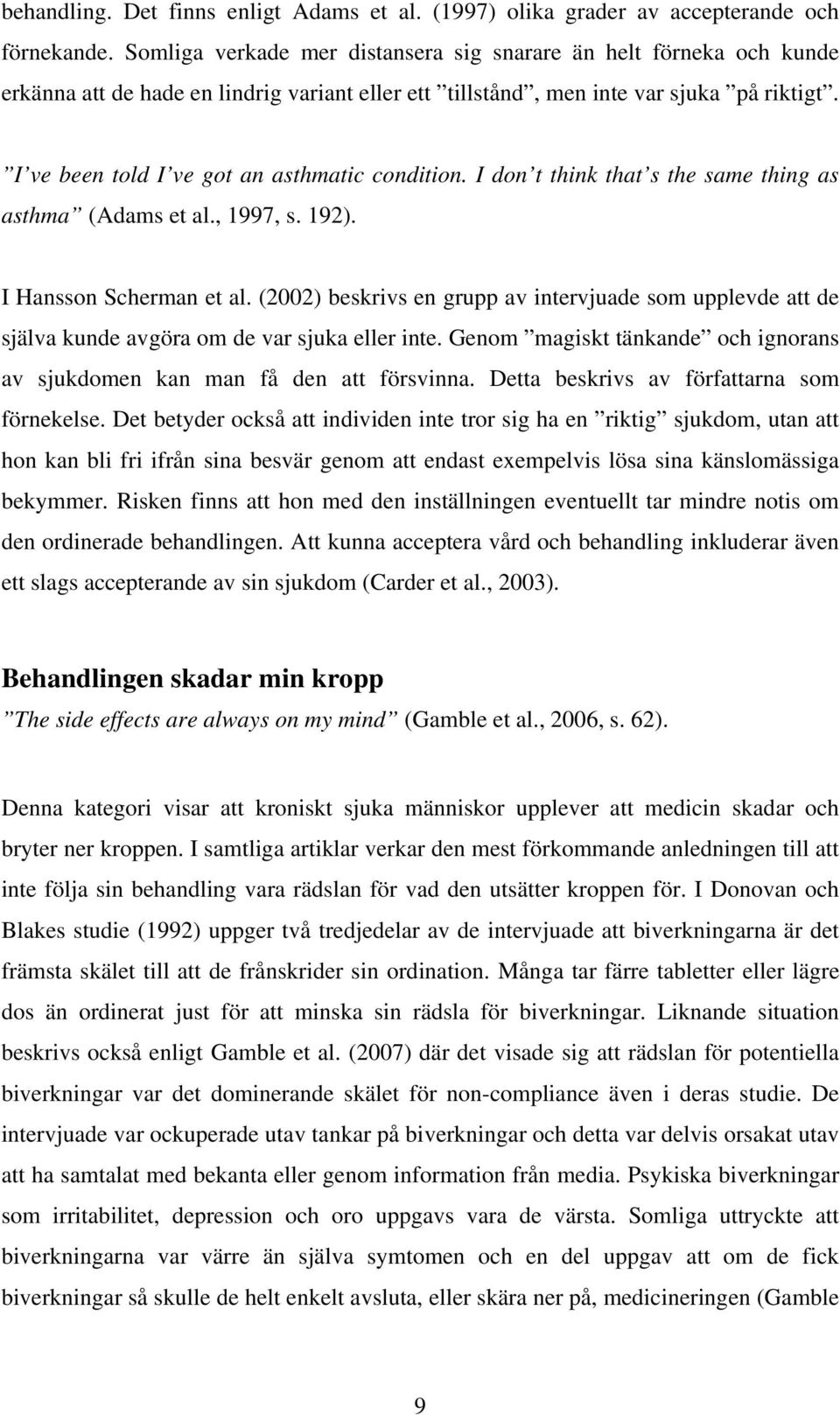 I ve been told I ve got an asthmatic condition. I don t think that s the same thing as asthma (Adams et al., 1997, s. 192). I Hansson Scherman et al.