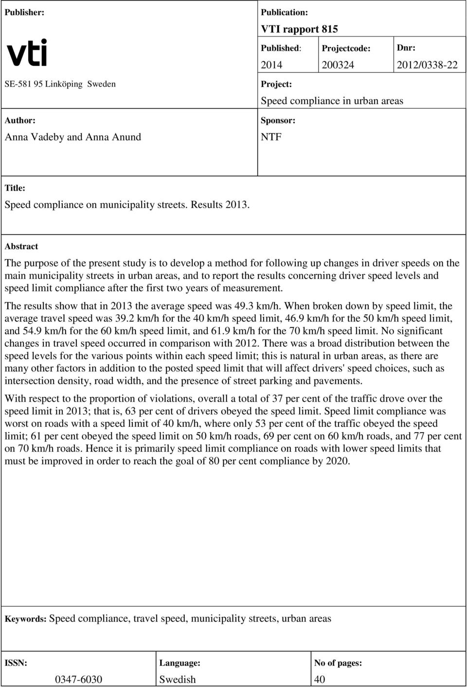 Abstract The purpose of the present study is to develop a method for following up changes in driver speeds on the main municipality streets in urban areas, and to report the results concerning driver