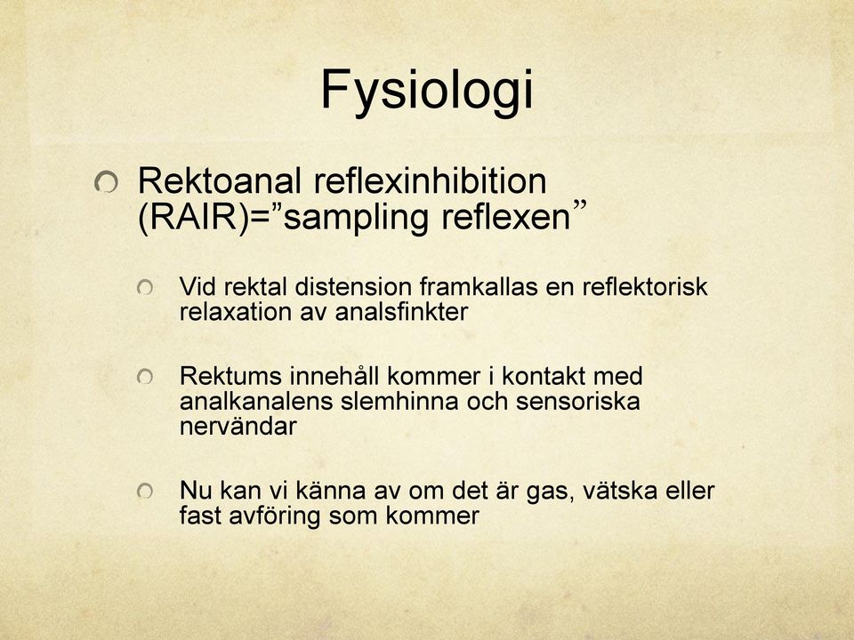 innehåll kommer i kontakt med analkanalens slemhinna och sensoriska