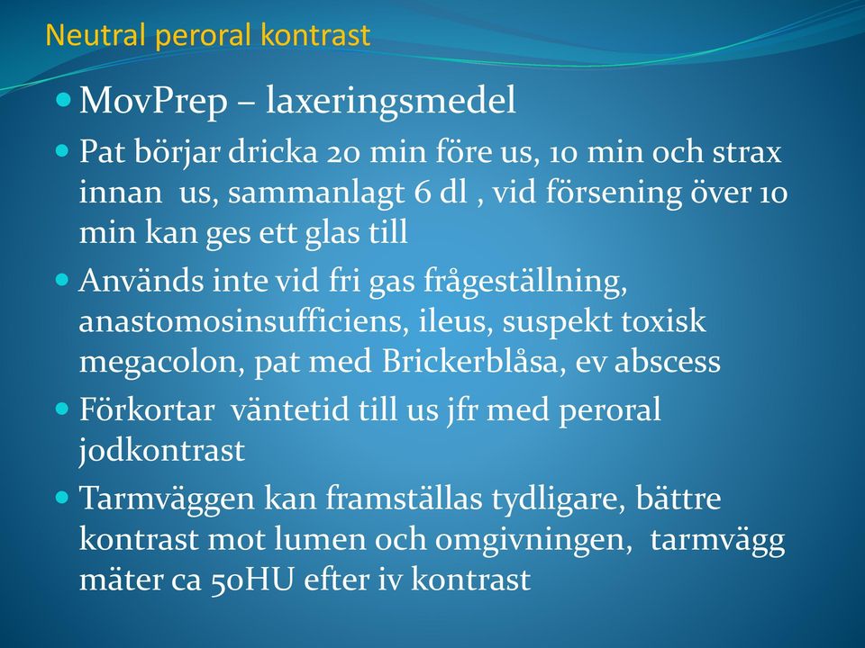 ileus, suspekt toxisk megacolon, pat med Brickerblåsa, ev abscess Förkortar väntetid till us jfr med peroral