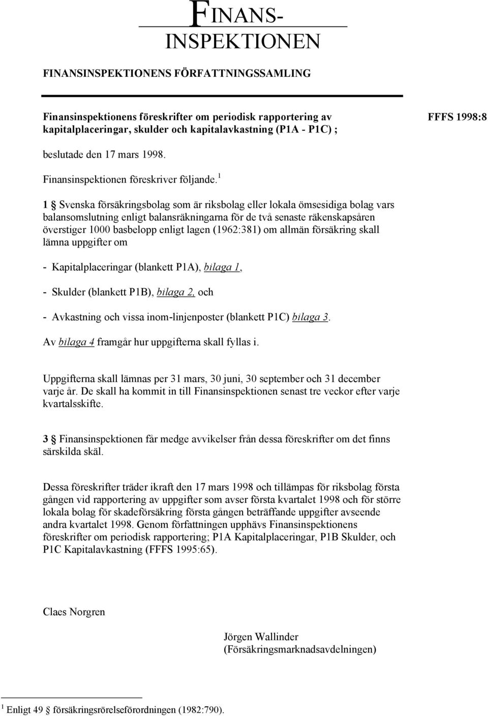 1 1 Svenska försäkringsbolag som är riksbolag eller lokala ömsesidiga bolag vars balansomslutning enligt balansräkningarna för de två senaste räkenskapsåren överstiger 1000 basbelopp enligt lagen