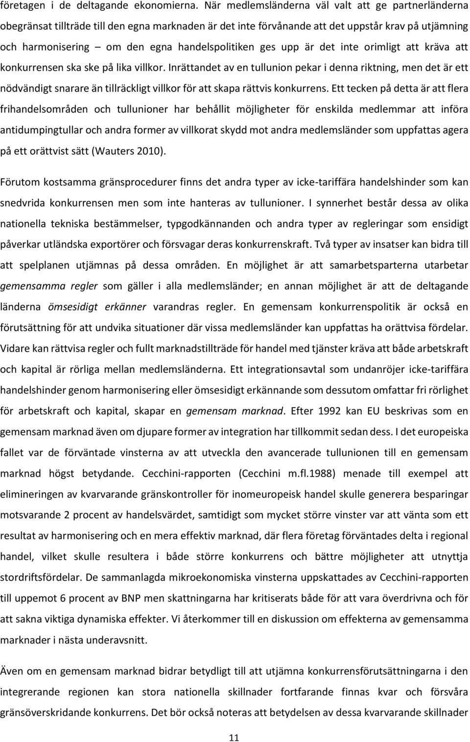 handelspolitiken ges upp är det inte orimligt att kräva att konkurrensen ska ske på lika villkor.