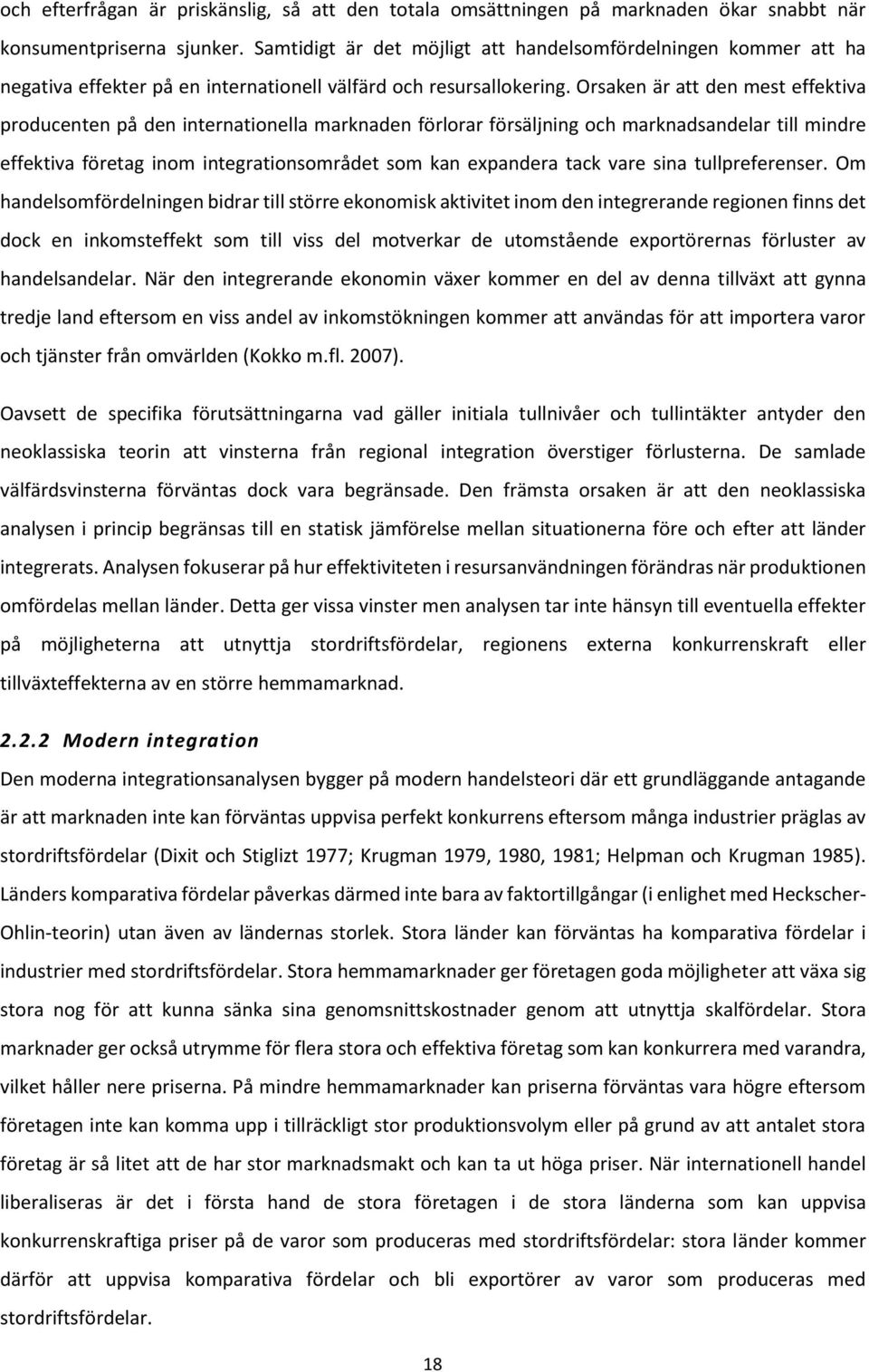 Orsaken är att den mest effektiva producenten på den internationella marknaden förlorar försäljning och marknadsandelar till mindre effektiva företag inom integrationsområdet som kan expandera tack