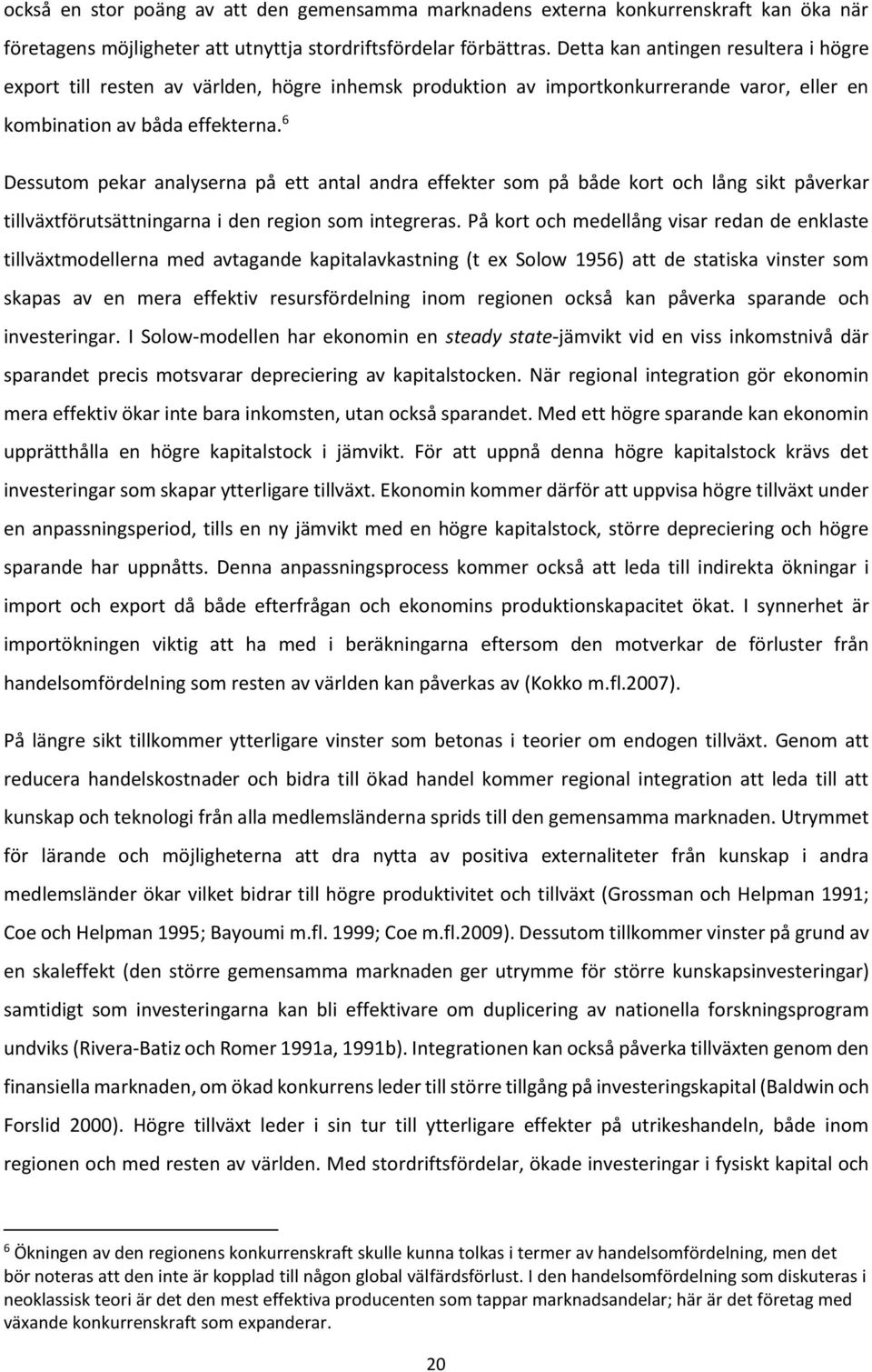 6 Dessutom pekar analyserna på ett antal andra effekter som på både kort och lång sikt påverkar tillväxtförutsättningarna i den region som integreras.