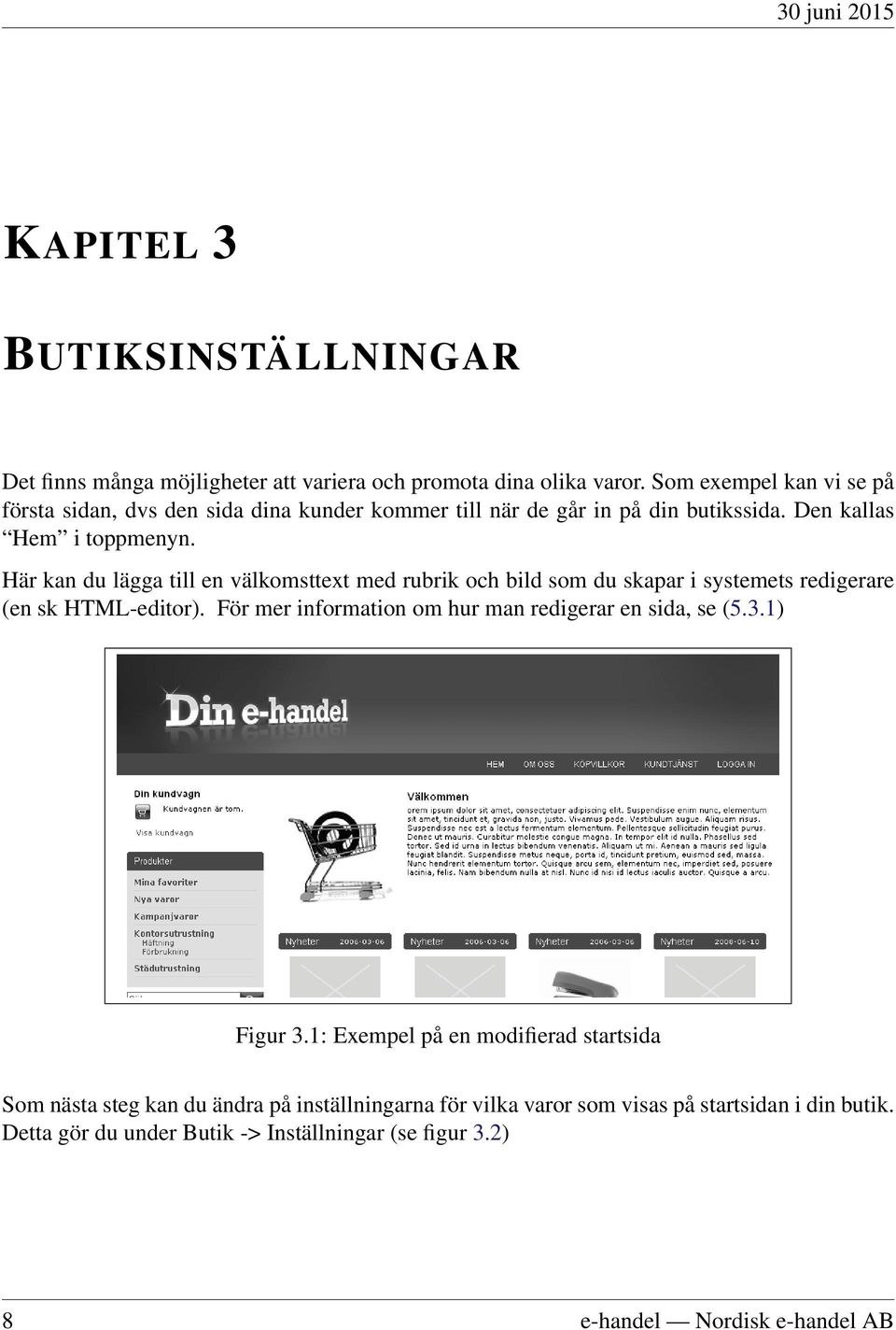 Här kan du lägga till en välkomsttext med rubrik och bild som du skapar i systemets redigerare (en sk HTML-editor).