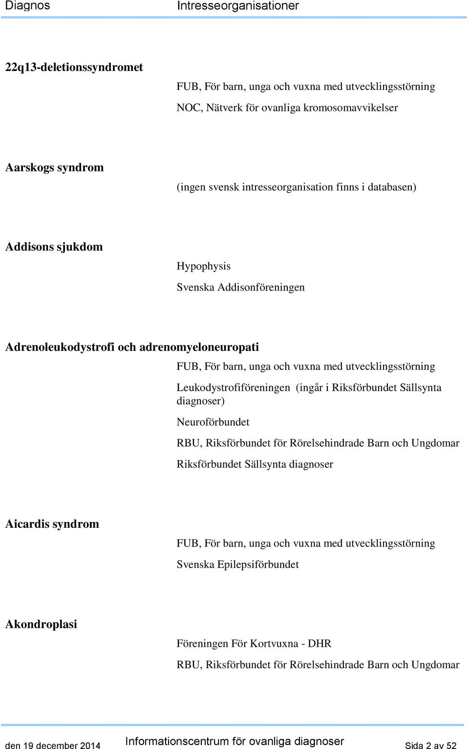 Adrenoleukodystrofi och adrenomyeloneuropati Leukodystrofiföreningen (ingår i Riksförbundet Sällsynta