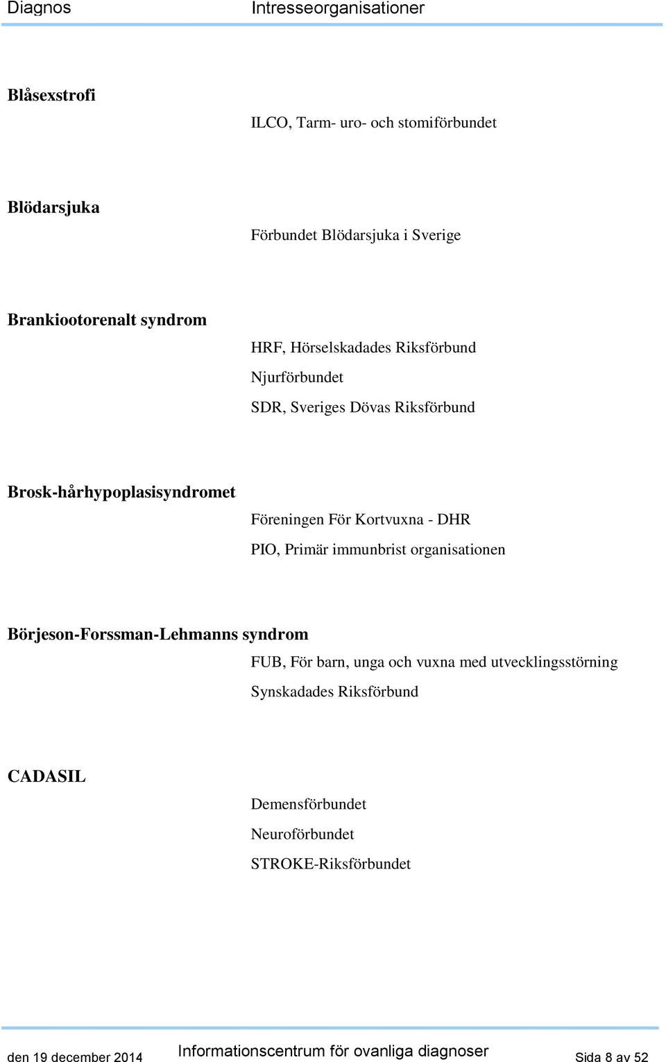 Riksförbund Brosk-hårhypoplasisyndromet Föreningen För Kortvuxna - DHR PIO, Primär immunbrist