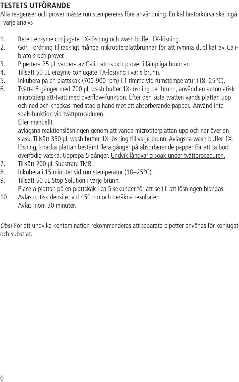 Tillsätt 50 μl enzyme conjugate 1X-lösning i varje brunn. 5. Inkubera på en plattskak (700-900 rpm) i 1 timme vid rumstemperatur (18 25 C). 6.