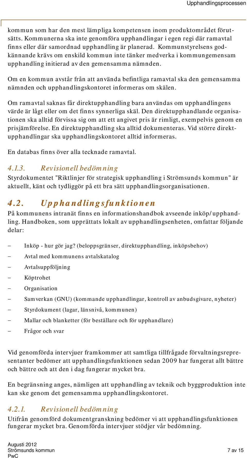 Om en kommun avstår från att använda befintliga ramavtal ska den gemensamma nämnden och upphandlingskontoret informeras om skälen.