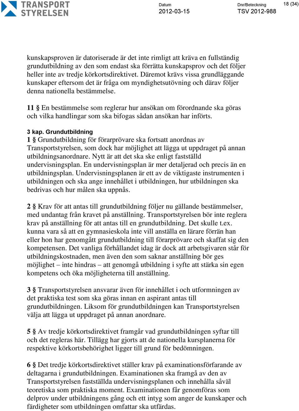 11 En bestämmelse som reglerar hur ansökan om förordnande ska göras och vilka handlingar som ska bifogas sådan ansökan har införts. 3 kap.