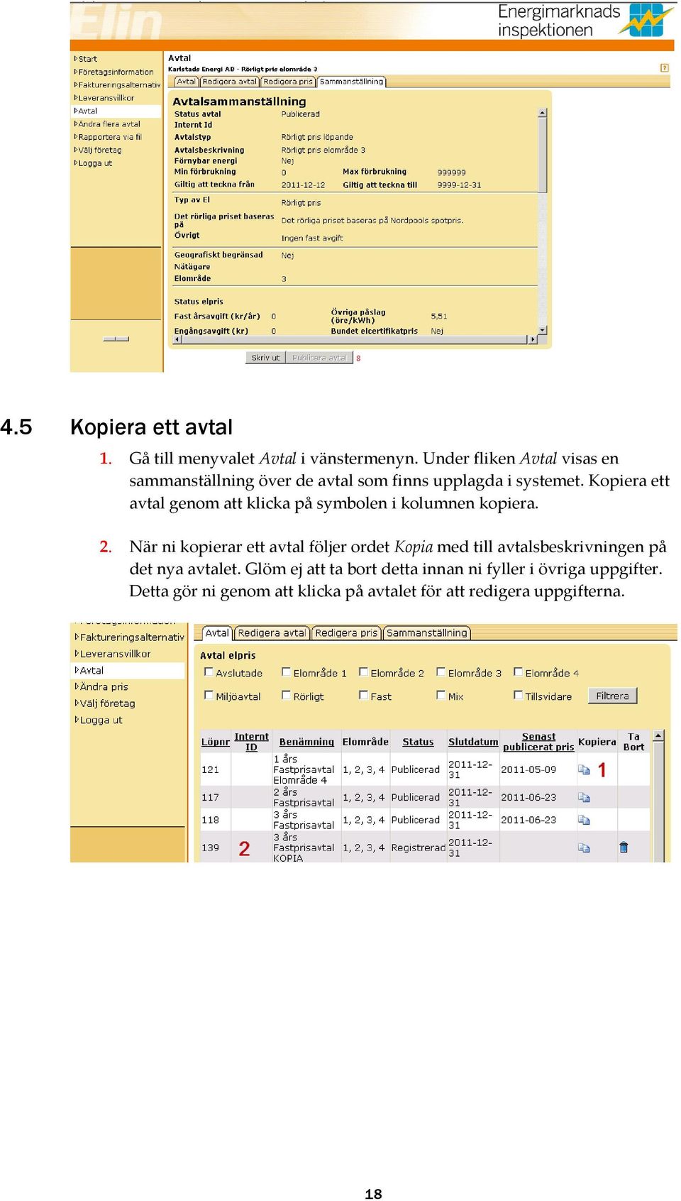 Kopiera ett avtal genom att klicka på symbolen i kolumnen kopiera. 2.