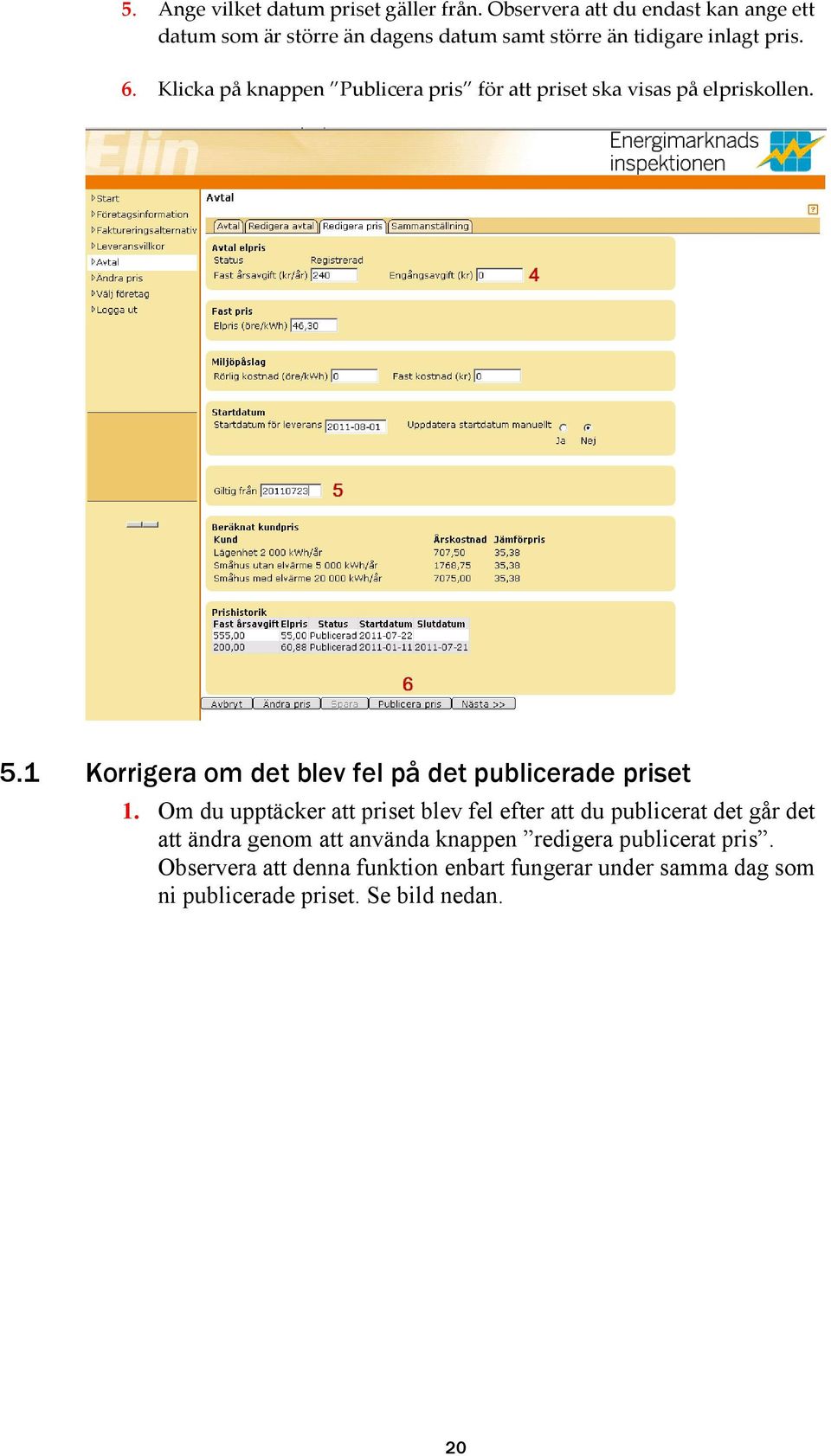 Klicka på knappen Publicera pris för att priset ska visas på elpriskollen. 5.