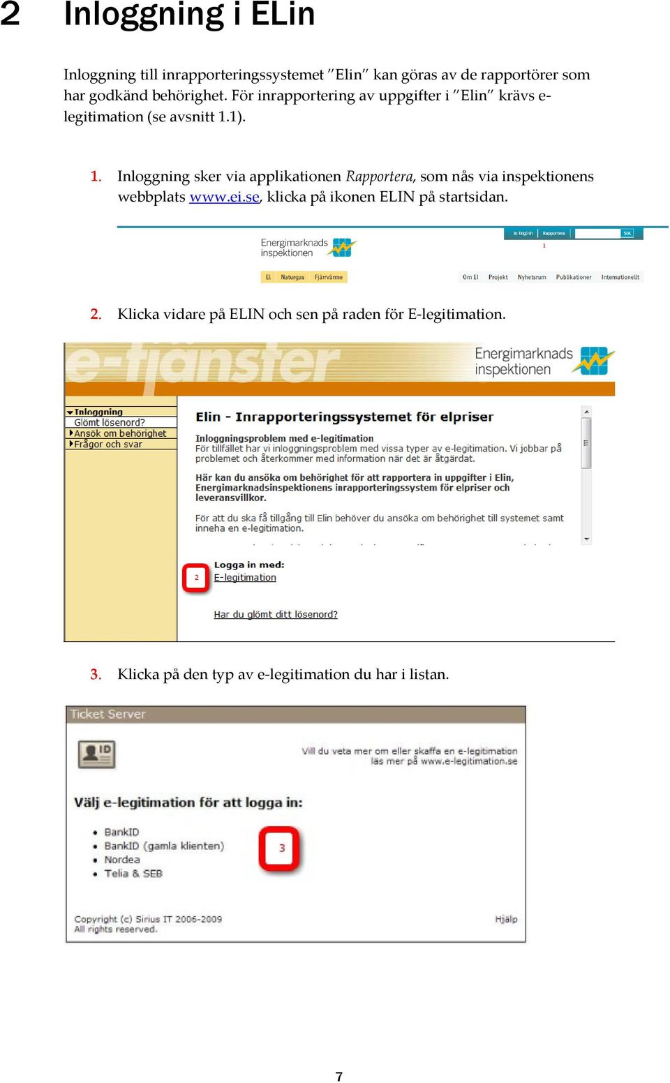 1). 1. Inloggning sker via applikationen Rapportera, som nås via inspektionens webbplats www.ei.