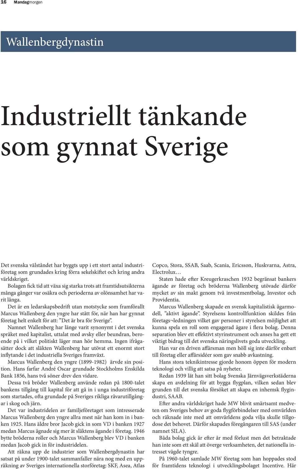 Marcus Wallenberg följde sin vision om ett modernt svenskt industrisamhälle vilket innebar att sätta industriell utveckling först, före lönsamhet.