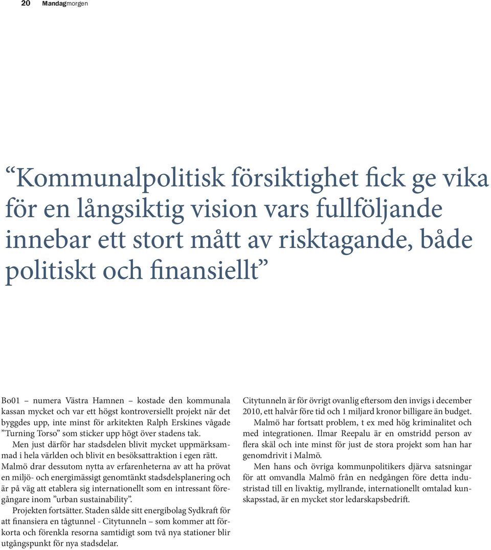 Så när enskilda individer väljer att lita på sitt omdöme och håller fast vid goda idéer trots motgångar, finansieringssvårigheter och motstånd från en oförstående ledning, är det en bedrift värd att