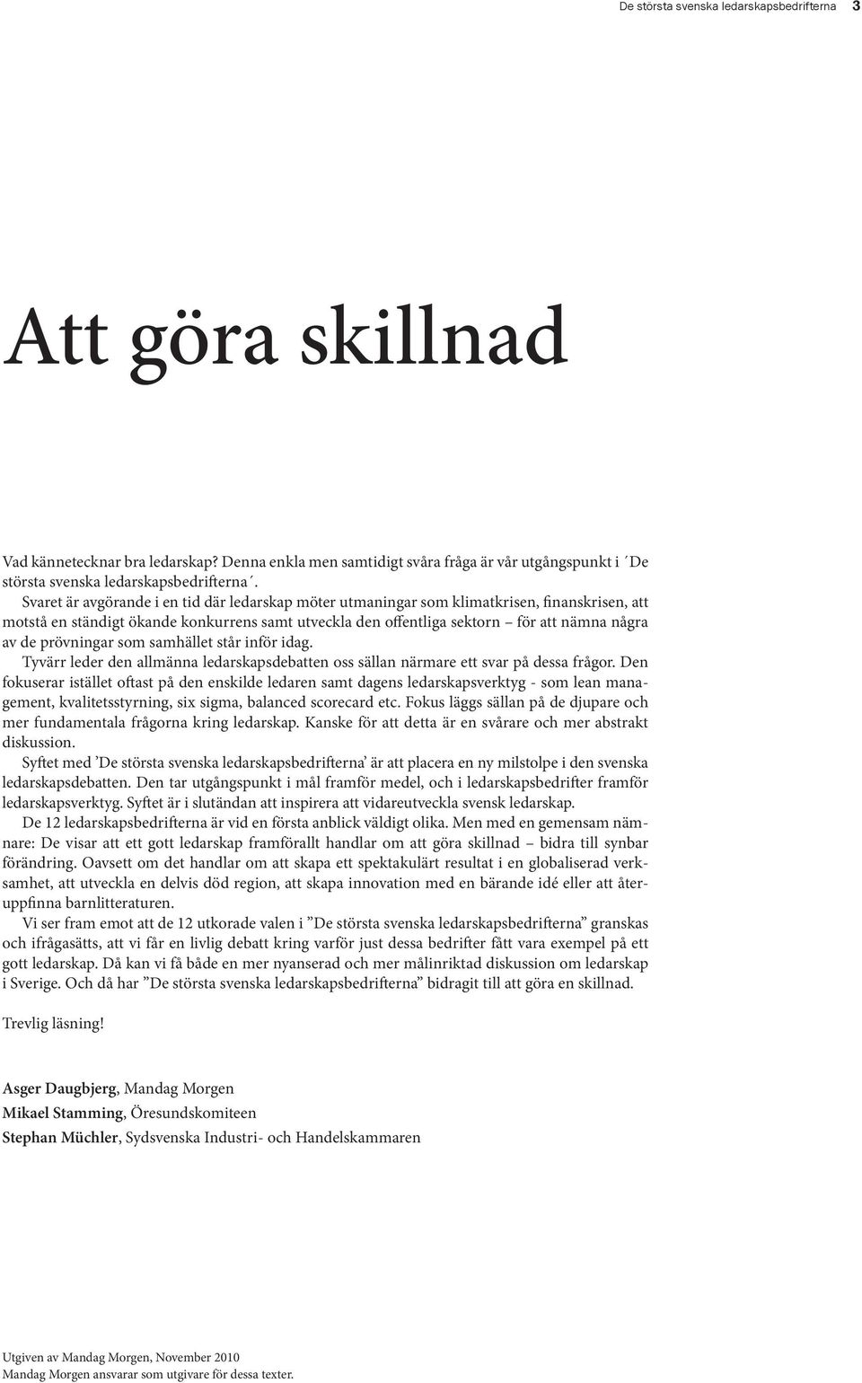 Listan på 12 bedrifter skall inte ses som ett definitivt svar, utan som ett sätt att beskriva hur svenskt ledarskap har utvecklats och vilka händelser som har format utvecklingen.