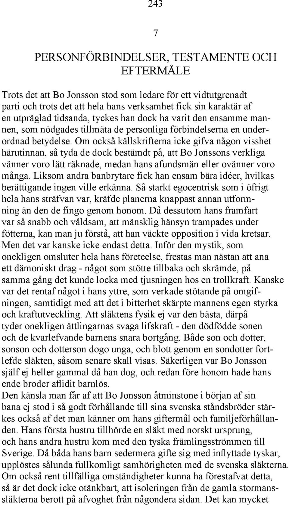 Om också källskrifterna icke gifva någon visshet härutinnan, så tyda de dock bestämdt på, att Bo Jonssons verkliga vänner voro lätt räknade, medan hans afundsmän eller ovänner voro många.