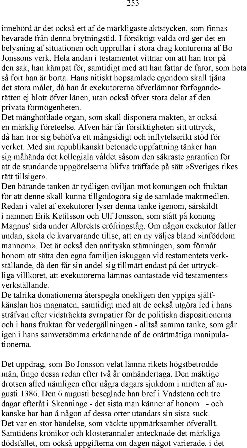 Hela andan i testamentet vittnar om att han tror på den sak, han kämpat för, samtidigt med att han fattar de faror, som hota så fort han är borta.