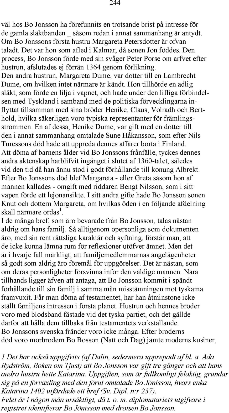 Den process, Bo Jonsson förde med sin svåger Peter Porse om arfvet efter hustrun, afslutades ej förrän 1364 genom förlikning.