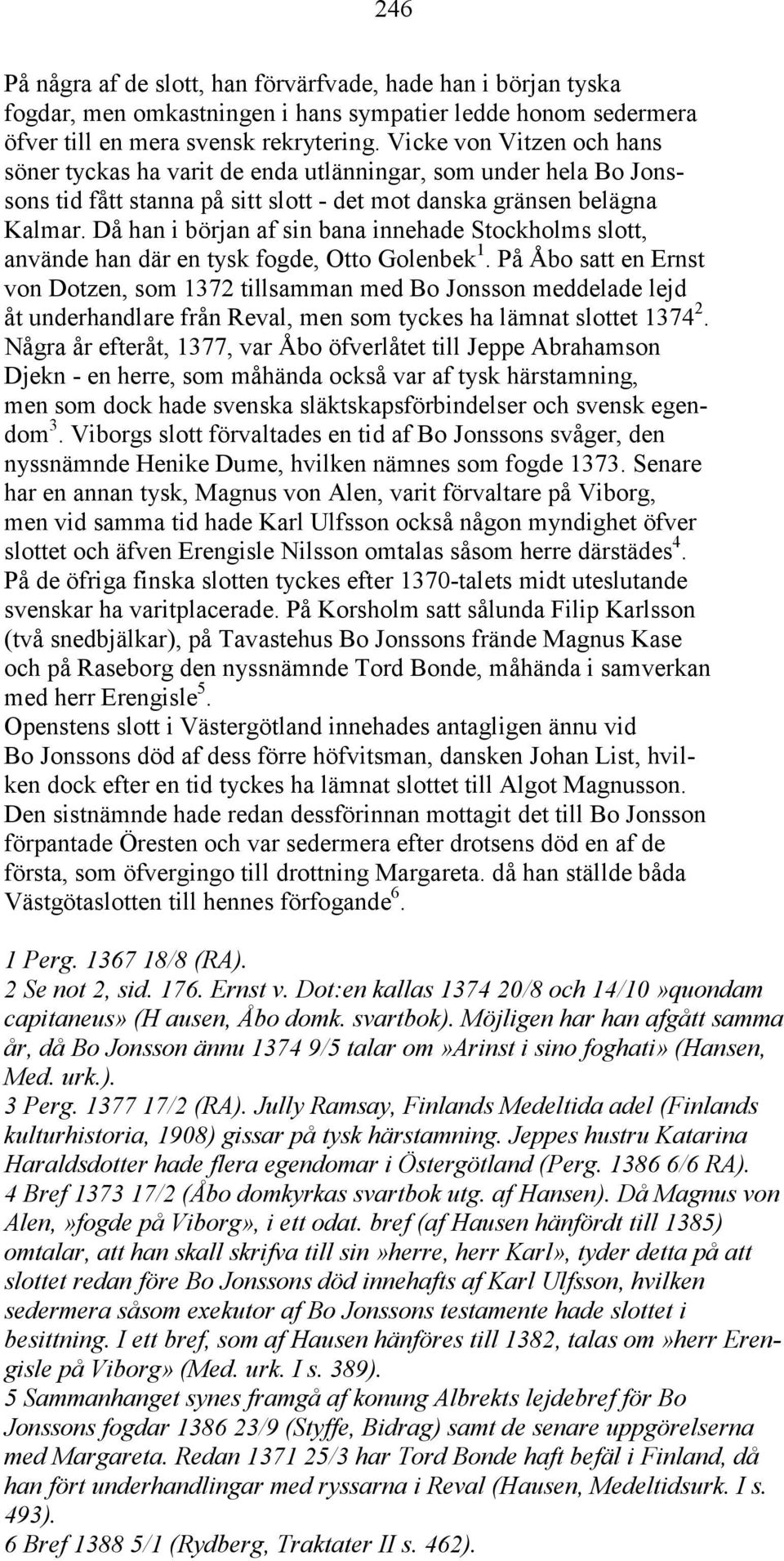 Då han i början af sin bana innehade Stockholms slott, använde han där en tysk fogde, Otto Golenbek 1.