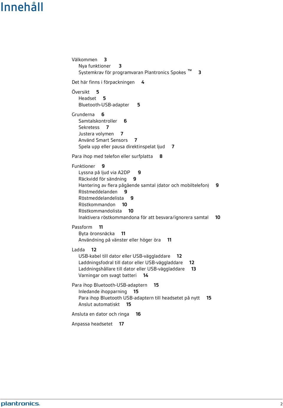 9 Hantering av flera pågående samtal (dator och mobiltelefon) 9 Röstmeddelanden 9 Röstmeddelandelista 9 Röstkommandon 10 Röstkommandolista 10 Inaktivera röstkommandona för att besvara/ignorera samtal