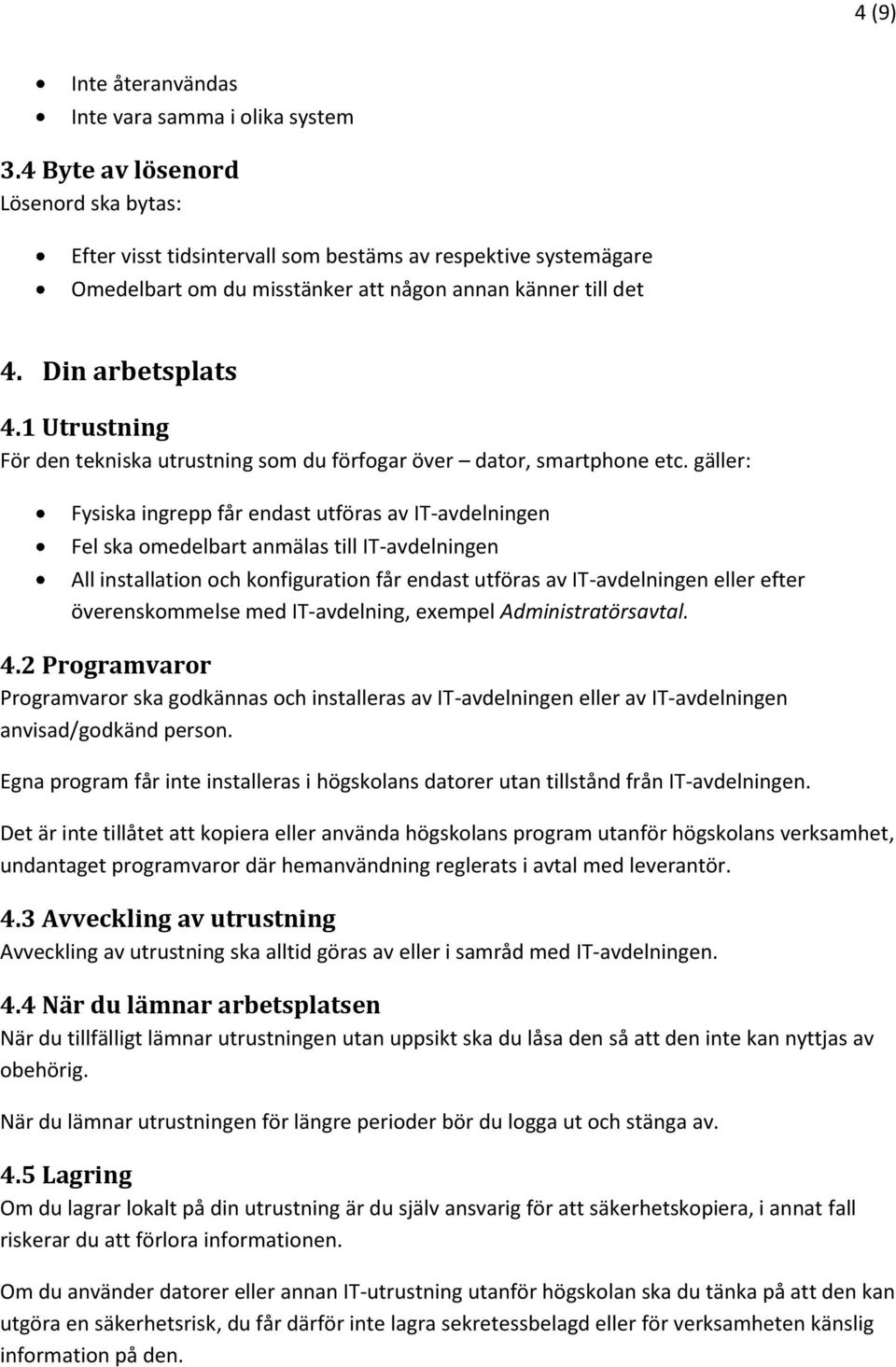 1 Utrustning För den tekniska utrustning som du förfogar över dator, smartphone etc.
