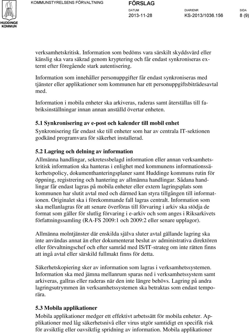 Information som innehåller personuppgifter får endast synkroniseras med tjänster eller applikationer som kommunen har ett personuppgiftsbiträdesavtal med.