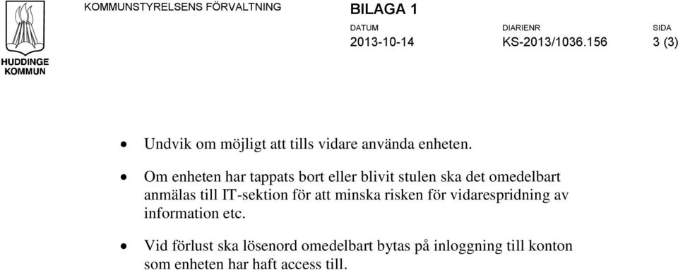 Om enheten har tappats bort eller blivit stulen ska det omedelbart anmälas till