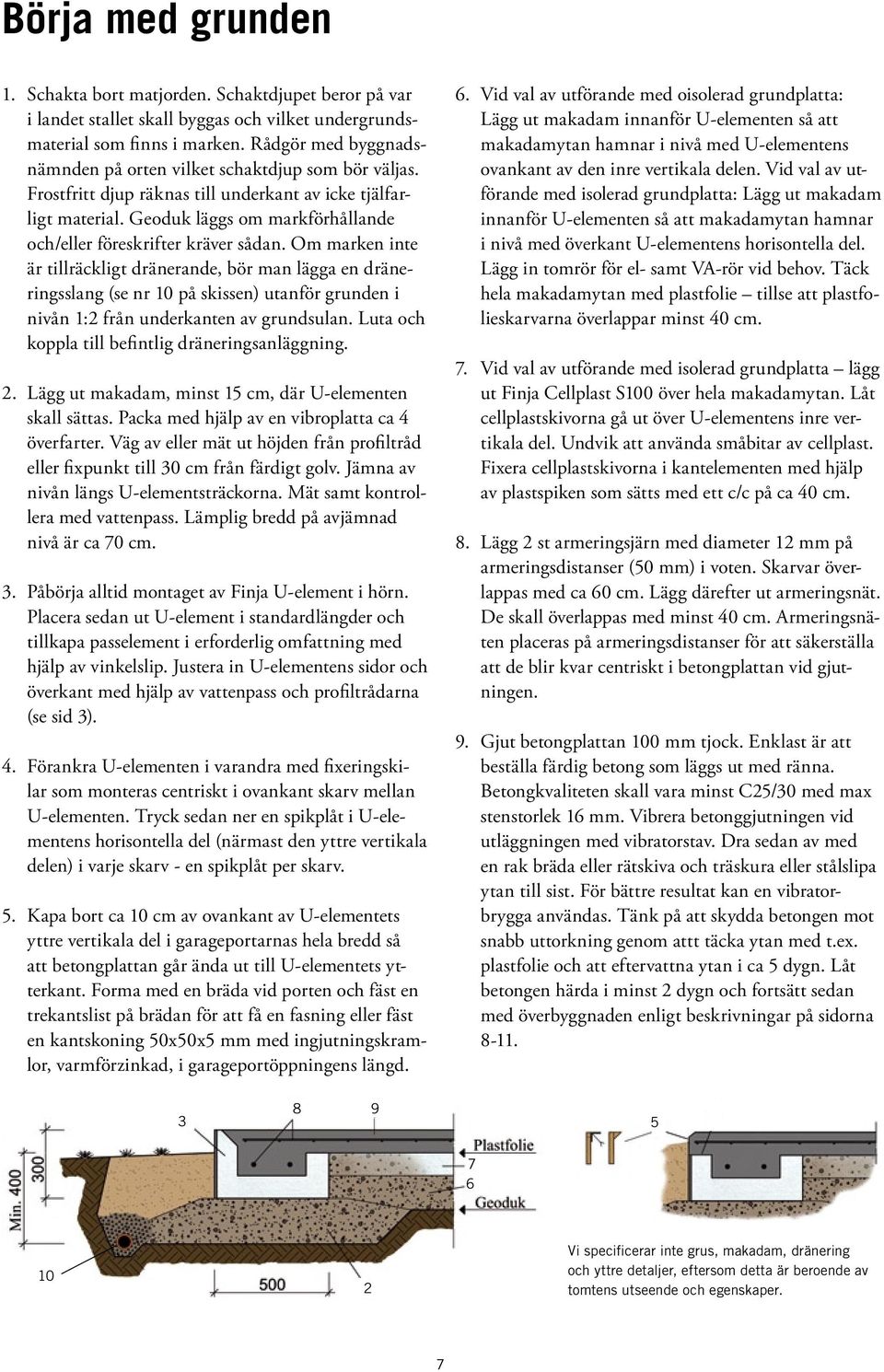 Geoduk läggs om markförhållande och/eller föreskrifter kräver sådan.