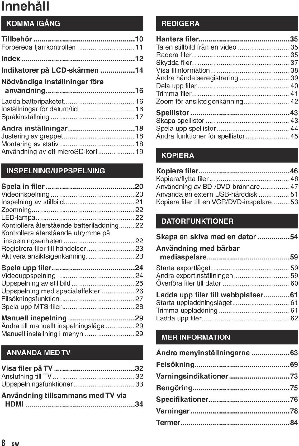 .. 19 INSPELNING/UPPSPELNING Spela in filer...20 Videoinspelning... 20 Inspelning av stillbild... 21 Zoomning... 22 LED-lampa... 22 Kontrollera återstående batteriladdning.