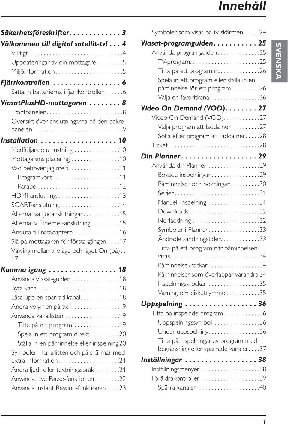 ........................8 Översikt över anslutningarna på den bakre panelen.............................9 Installation................... 10 Medföljande utrustning...............10 Mottagarens placering.
