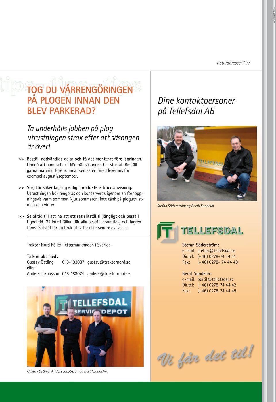 Undgå att hamna bak i kön när säsongen har startat. Beställ gärna material före sommar semestern med leverans för exempel augusti/september. Sörj för säker lagring enligt produktens bruksanvisning.