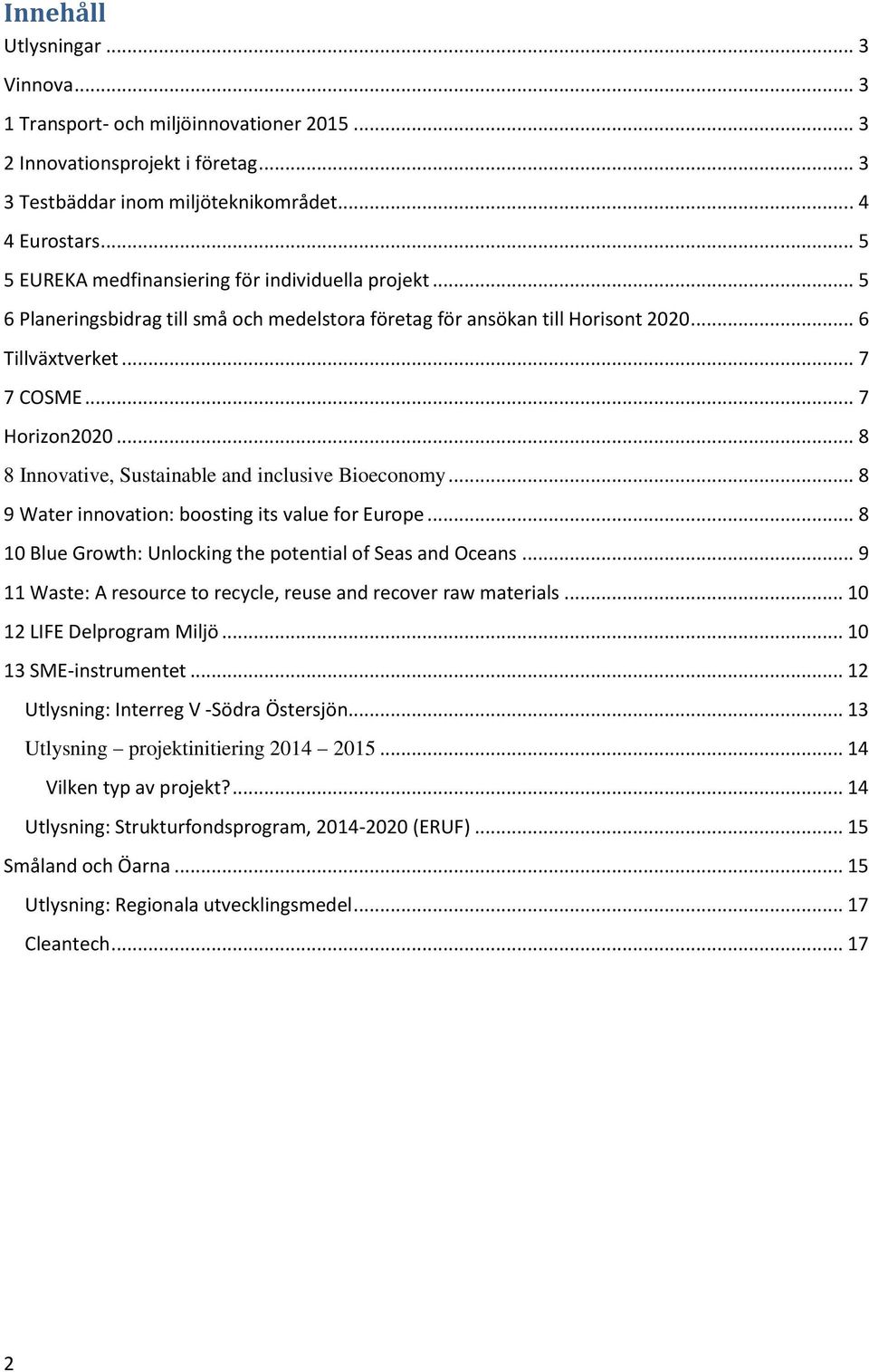 .. 8 8 Innovative, Sustainable and inclusive Bioeconomy... 8 9 Water innovation: boosting its value for Europe... 8 10 Blue Growth: Unlocking the potential of Seas and Oceans.