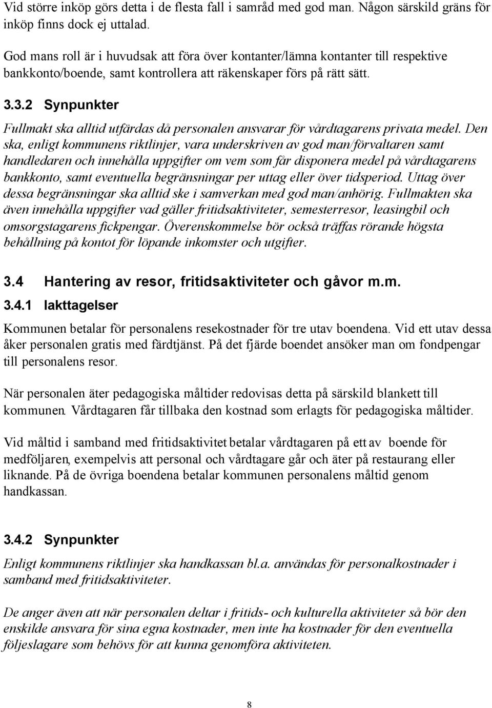 3.2 Synpunkter Fullmakt ska alltid utfärdas då personalen ansvarar för vårdtagarens privata medel.