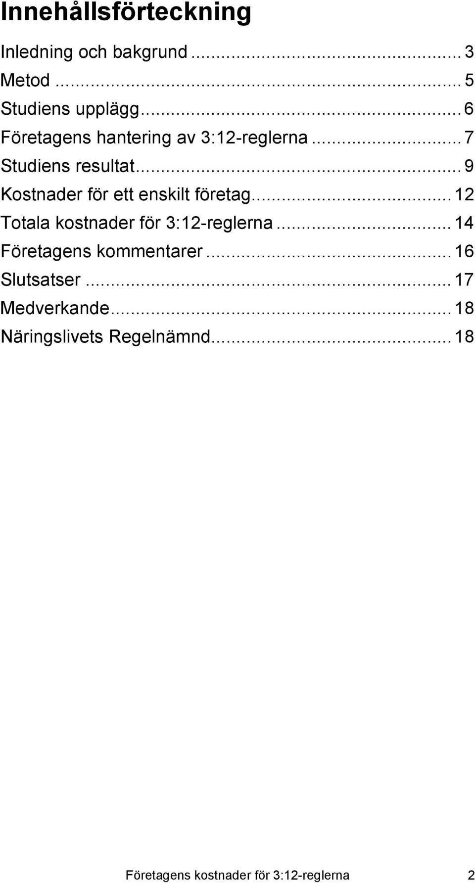 ..9 Kostnader för ett enskilt företag...12 Totala kostnader för 3:12-reglerna.