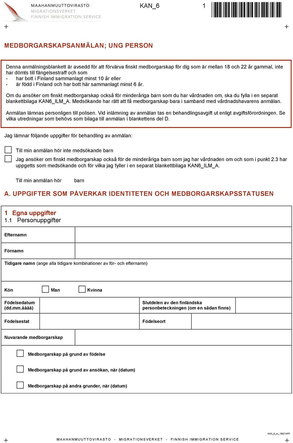 Om du ansöker om finskt medborgarskap också för minderåriga barn som du har vårdnaden om, ska du fylla i en separat blankettbilaga KAN6_ILM_A.