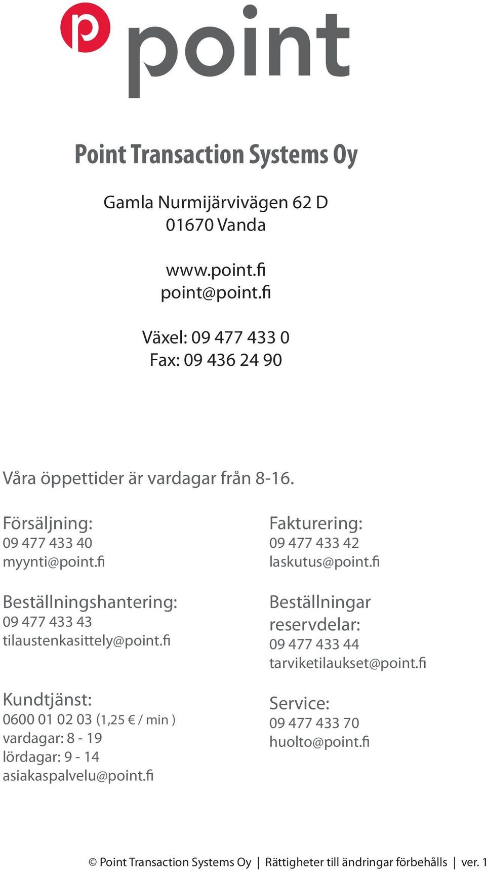 fi Beställningshantering: 09 477 433 43 tilaustenkasittely@point.
