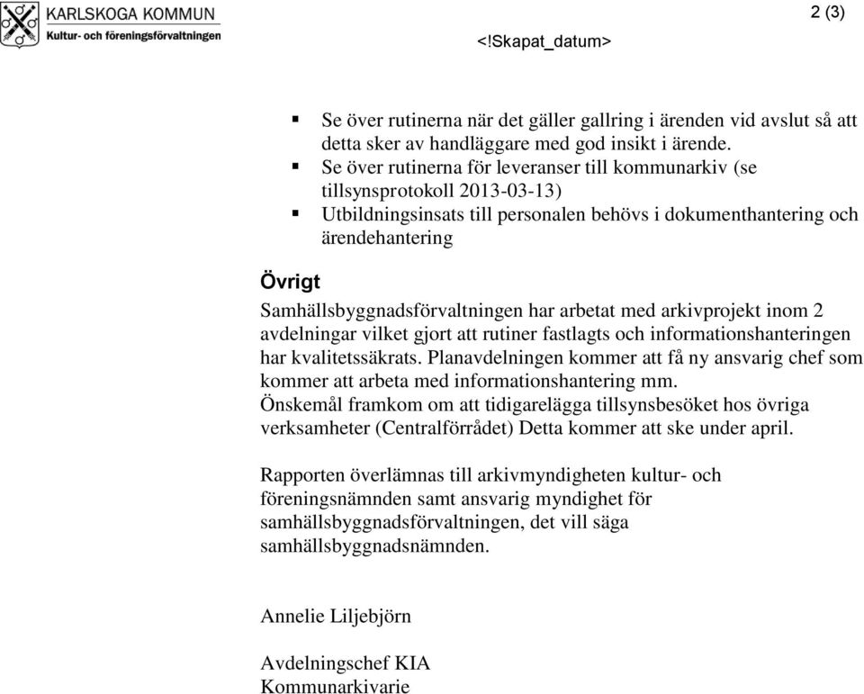 Samhällsbyggnadsförvaltningen har arbetat med arkivprojekt inom 2 avdelningar vilket gjort att rutiner fastlagts och informationshanteringen har kvalitetssäkrats.
